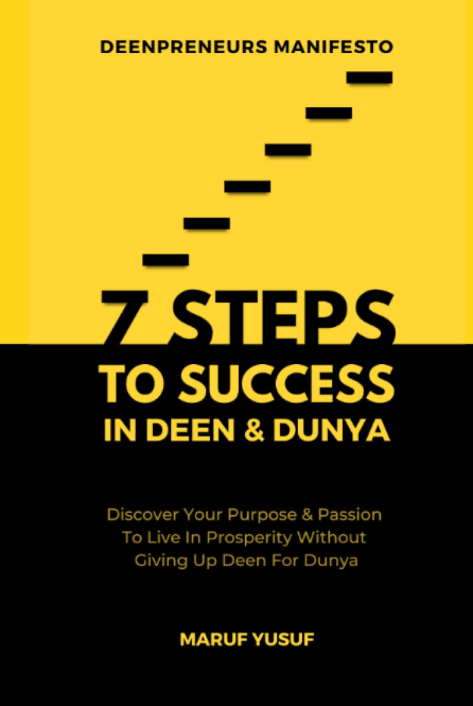 7 Steps To Success In Deen & Dunya for Muslim Entrepreneurs & Professionals: Discover Your Purpose & Follow Your Passion To Live In Prosperity
