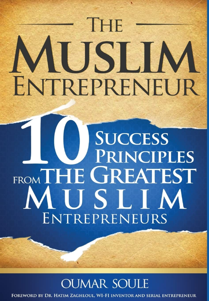 The Muslim Entrepreneur: 10 Success Principles from the Greatest Muslim Entrepreneurs - by Oumar Soule